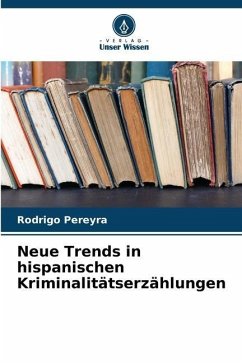 Neue Trends in hispanischen Kriminalitätserzählungen - Pereyra, Rodrigo