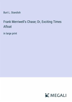 Frank Merriwell's Chase; Or, Exciting Times Afloat - Standish, Burt L.