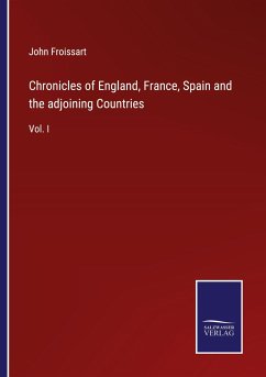 Chronicles of England, France, Spain and the adjoining Countries - Froissart, John