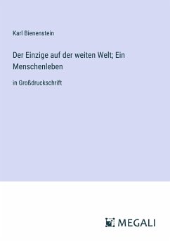 Der Einzige auf der weiten Welt; Ein Menschenleben - Bienenstein, Karl