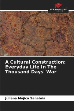 A Cultural Construction: Everyday Life In The Thousand Days' War - Mojica Sanabria, Juliana