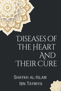 Diseases of the Heart and Their Cure - Taymiya, Shaykh Al-Islam Ibn