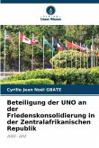 Beteiligung der UNO an der Friedenskonsolidierung in der Zentralafrikanischen Republik