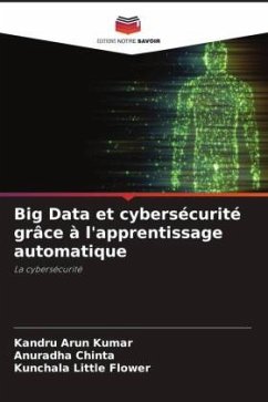 Big Data et cybersécurité grâce à l'apprentissage automatique - Arun Kumar, Kandru;Chinta, Anuradha;Little Flower, Kunchala