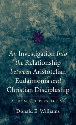 An Investigation into the Relationship between Aristotelian Eudaimonia and Christian Discipleship - Williams, Donald E