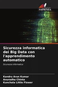 Sicurezza informatica dei Big Data con l'apprendimento automatico - Arun Kumar, Kandru;Chinta, Anuradha;Little Flower, Kunchala