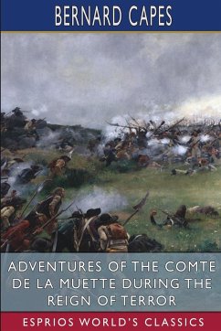 Adventures of the Comte de la Muette during the Reign of Terror (Esprios Classics) - Capes, Bernard