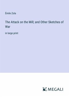 The Attack on the Mill; and Other Sketches of War - Zola, Émile