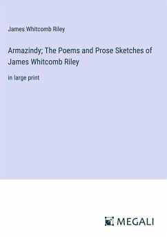 Armazindy; The Poems and Prose Sketches of James Whitcomb Riley - Riley, James Whitcomb