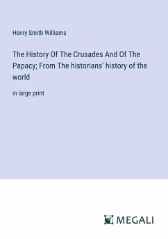 The History Of The Crusades And Of The Papacy; From The historians' history of the world - Williams, Henry Smith
