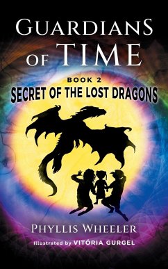 Secret of the Lost Dragons, Guardians of Time Book 2 - Wheeler, Phyllis