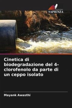 Cinetica di biodegradazione del 4-clorofenolo da parte di un ceppo isolato - Awasthi, Mayank