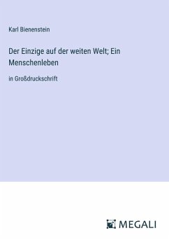 Der Einzige auf der weiten Welt; Ein Menschenleben - Bienenstein, Karl