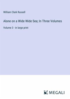 Alone on a Wide Wide Sea; In Three Volumes - Russell, William Clark