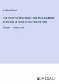 The History of the Popes; From the Foundation of the See of Rome, to the Present Time