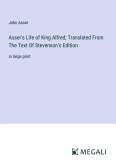 Asser's Life of King Alfred; Translated From The Text Of Stevenson¿s Edition