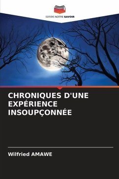 CHRONIQUES D'UNE EXPÉRIENCE INSOUPÇONNÉE - AMAWE, Wilfried