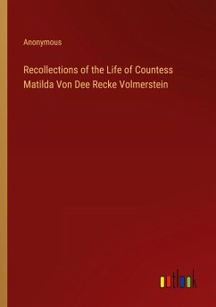 Recollections of the Life of Countess Matilda Von Dee Recke Volmerstein - Anonymous