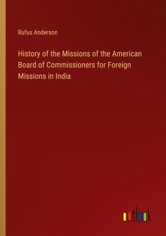 History of the Missions of the American Board of Commissioners for Foreign Missions in India - Anderson, Rufus