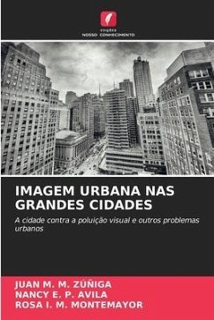 IMAGEM URBANA NAS GRANDES CIDADES - ZÚÑIGA, JUAN M. M.;AVILA, NANCY E. P.;MONTEMAYOR, ROSA I. M.