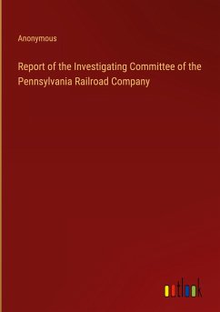 Report of the Investigating Committee of the Pennsylvania Railroad Company - Anonymous