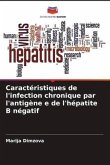 Caractéristiques de l'infection chronique par l'antigène e de l'hépatite B négatif
