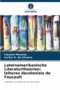 Lateinamerikanische Literaturtheorien: leituras decoloniais de Foucault - Messias, Clayton;da Silveira, Carlos R.