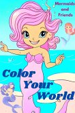 Color Your World. Childrens Coloring Book. Mermaids and Friends Coloring Book Mini. Color Your World.