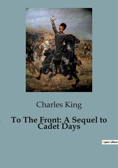 To The Front: A Sequel to Cadet Days - King, Charles