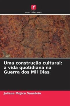 Uma construção cultural: a vida quotidiana na Guerra dos Mil Dias - Mojica Sanabria, Juliana