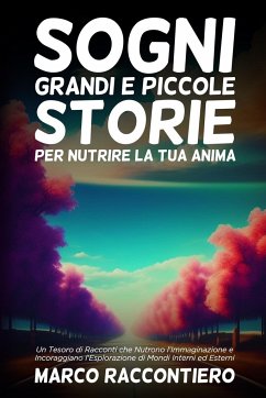 Sogni Grandi e Piccole Storie per Nutrire la Tua Anima - Raccontiero, Marco