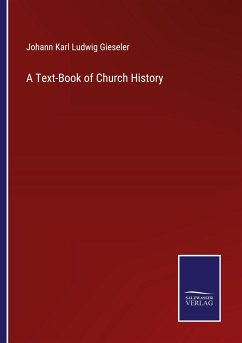 A Text-Book of Church History - Gieseler, Johann Karl Ludwig