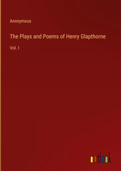 The Plays and Poems of Henry Glapthorne - Anonymous