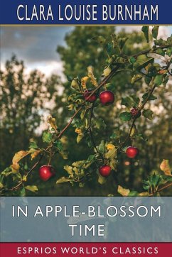 In Apple-Blossom Time (Esprios Classics) - Burnham, Clara Louise