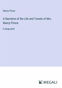 A Narrative of the Life and Travels of Mrs. Nancy Prince - Prince, Nancy