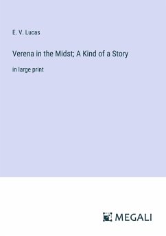 Verena in the Midst; A Kind of a Story - Lucas, E. V.