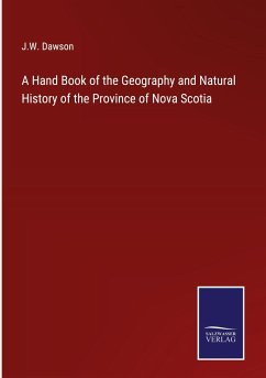 A Hand Book of the Geography and Natural History of the Province of Nova Scotia - Dawson, J. W.