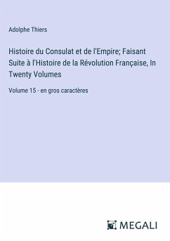 Histoire du Consulat et de l'Empire; Faisant Suite à l'Histoire de la Révolution Française, In Twenty Volumes - Thiers, Adolphe