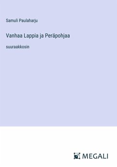 Vanhaa Lappia ja Peräpohjaa - Paulaharju, Samuli