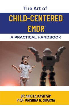 The Art of Child-Centered EMDR - Kashyap, Ankita; Sharma, Krishna N.