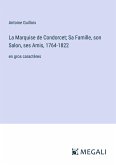 La Marquise de Condorcet; Sa Famille, son Salon, ses Amis, 1764-1822