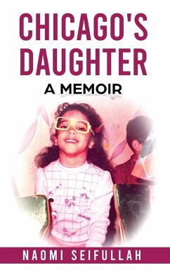 Chicago's Daughter A Memoir - Seifullah, Naomi