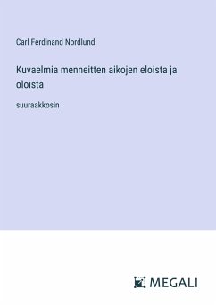 Kuvaelmia menneitten aikojen eloista ja oloista - Nordlund, Carl Ferdinand