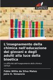 L'insegnamento della chimica nell'educazione dei giovani e degli adulti alla luce della bioetica