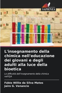 L'insegnamento della chimica nell'educazione dei giovani e degli adulti alla luce della bioetica - da Silva Matos, Fábio Willie;G. Venancio, Jairo