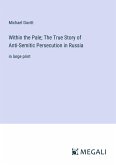 Within the Pale; The True Story of Anti-Semitic Persecution in Russia