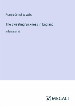 The Sweating Sickness in England - Webb, Francis Cornelius