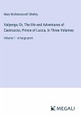 Valperga; Or, The life and Adventures of Castruccio, Prince of Lucca, In Three Volumes
