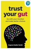 Trust your Gut: Go with your intuition and make better choices