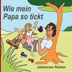 Wie mein Papa so tickt - Rohen, Johannes